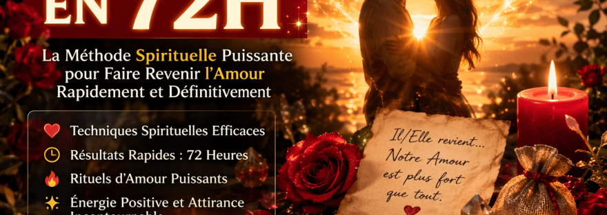 retour de l’être aimé en 72H rituel spirituel amour puissant faire revenir son ex rapidement